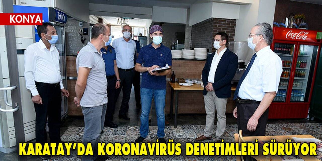 Karatay’da Koronavirüs Denetimleri Sürüyor