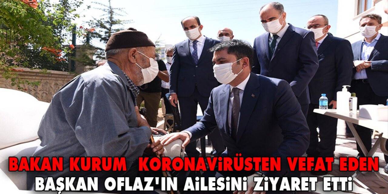 Bakan Kurum, Çumra Belediye Başkanı Oflaz’ın ailesine taziyede bulundu