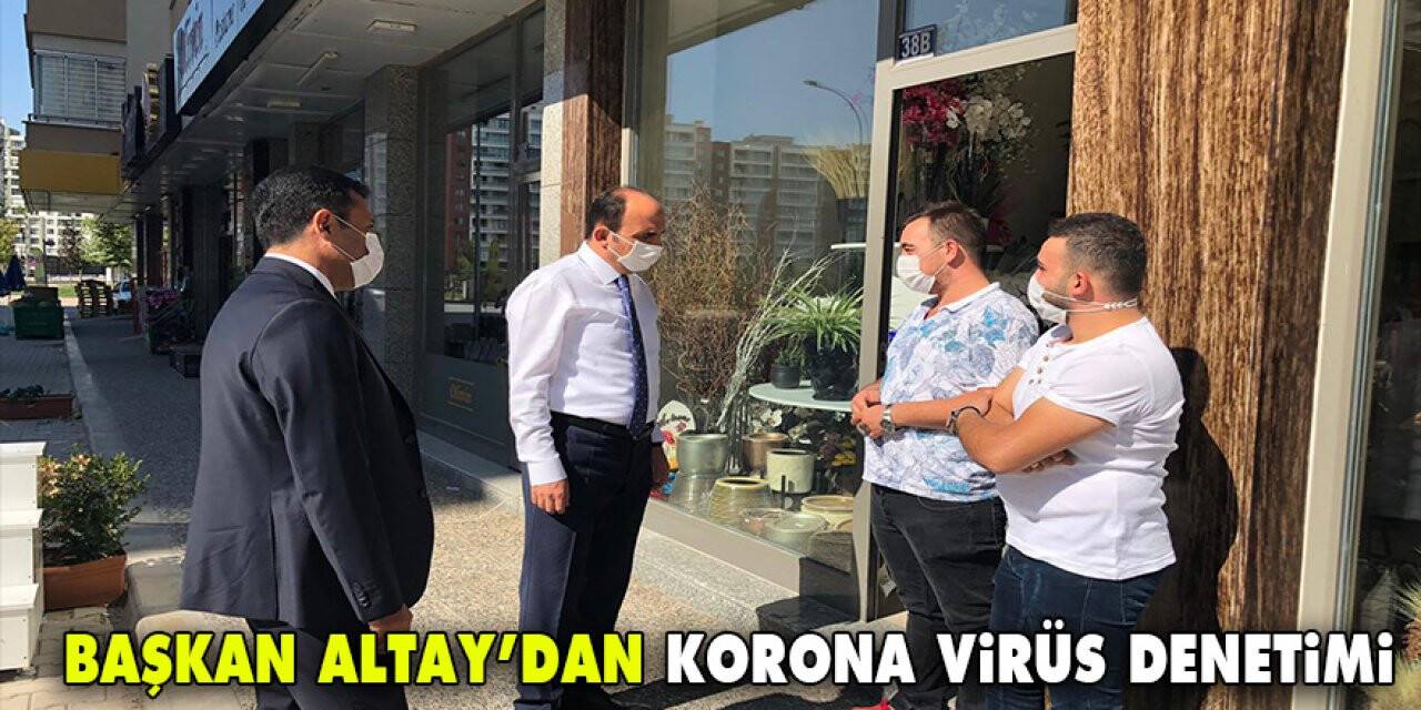 Başkan Altay’dan korona virüs denetimi