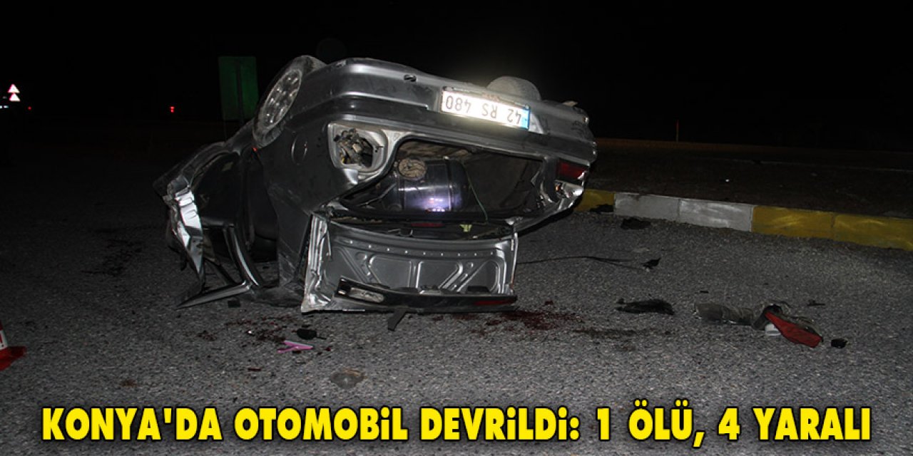 Konya'da otomobil takla attı: 1 ölü, 4 yaralı