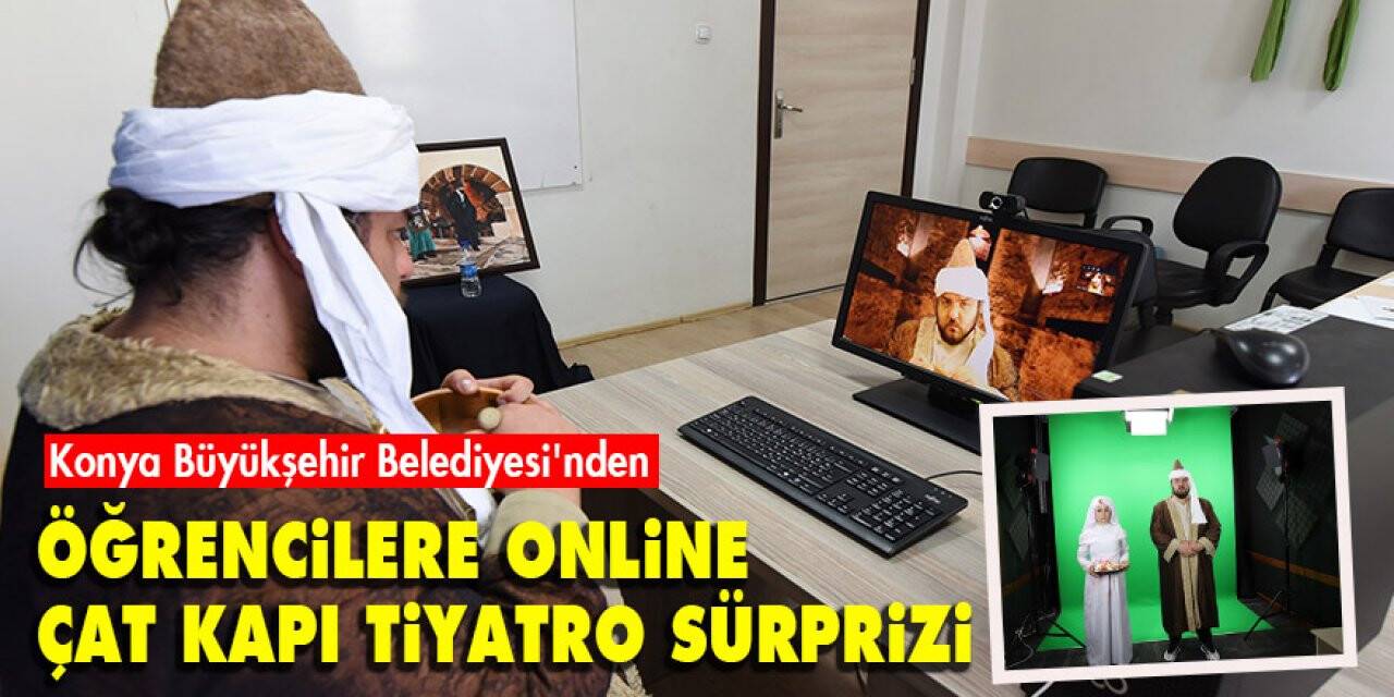 Konya Büyükşehir Belediyesi'nden Öğrencilere online çat kapı tiyatro sürprizi