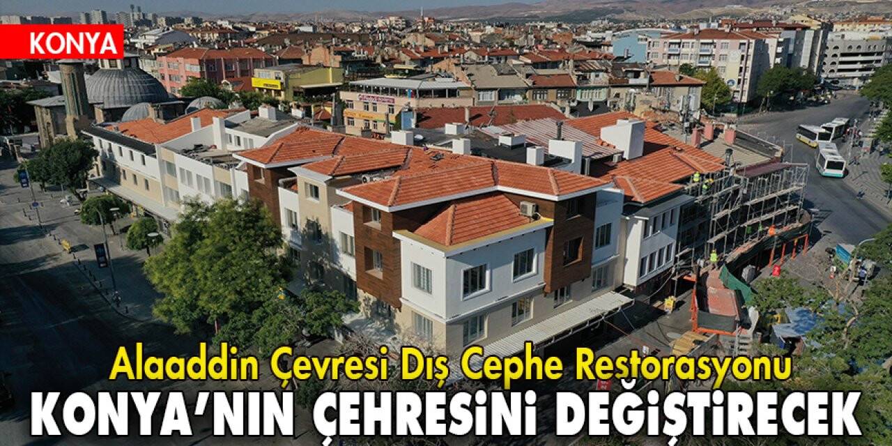 Alaaddin Çevresi Dış Cephe Restorasyonu Konya’nın Çehresini Değiştirecek