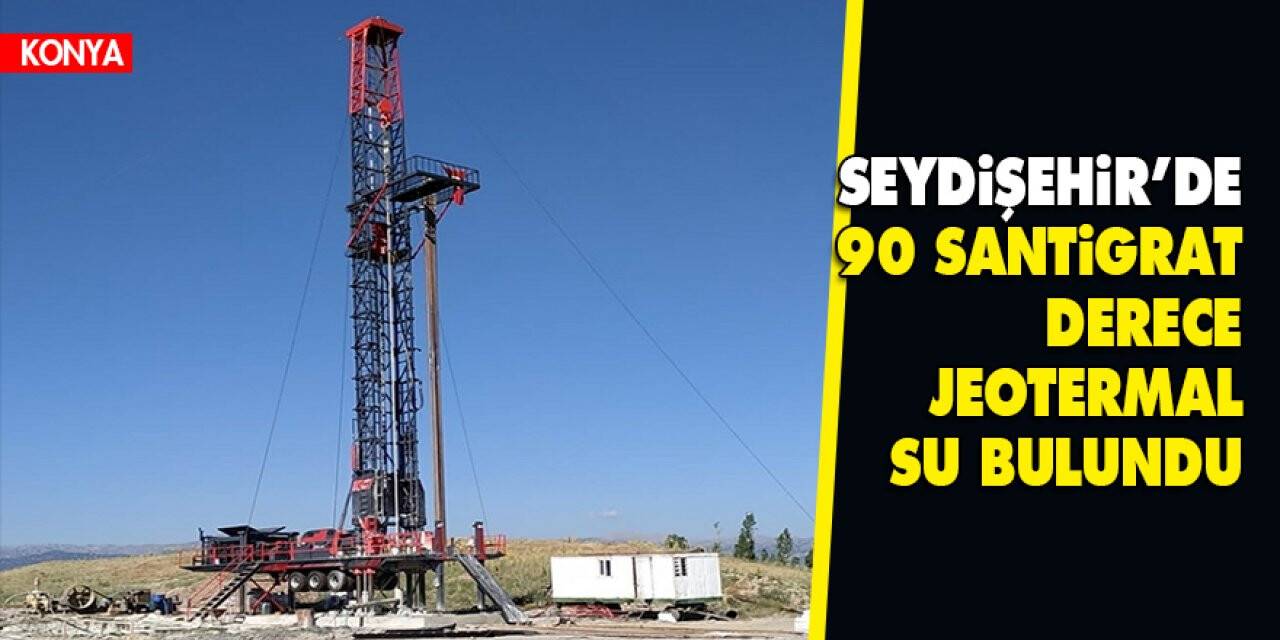 Seydişehir’de 90 santigrat derece jeotermal su bulundu