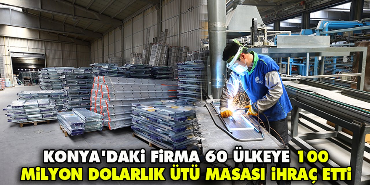 Konya'daki firma 60 ülkeye 100 milyon dolarlık ütü masası ihraç etti