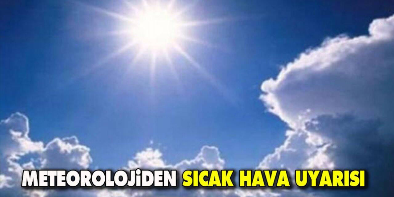 Meteorolojiden sıcak hava dalgası uyarısı