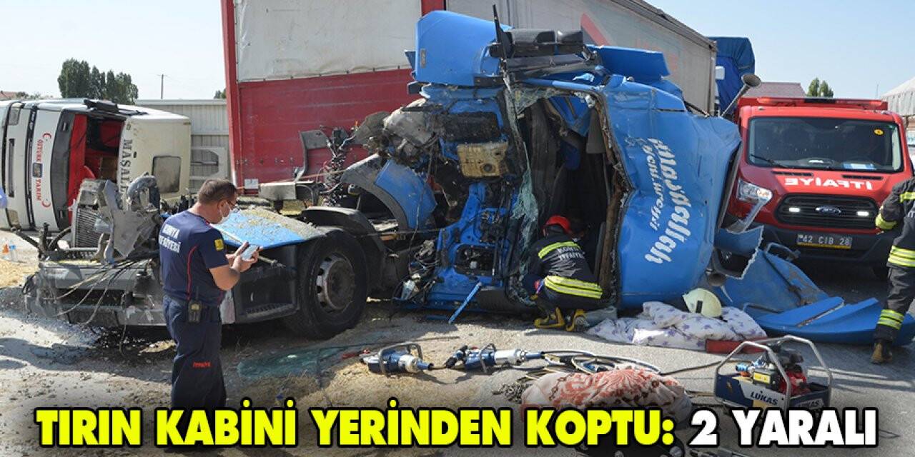 Konya'da seyir halindeki tırın kabini yerinden koptu: 2 yaralı