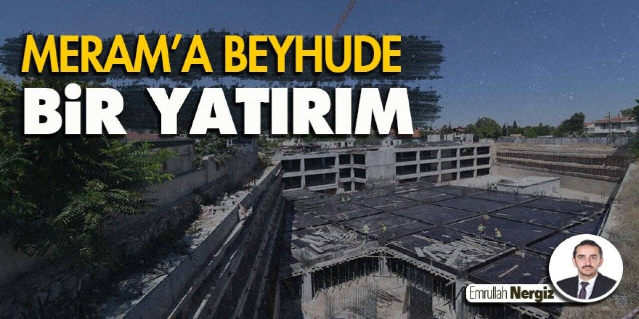 Meram’a Beyhude Bir Yatırım