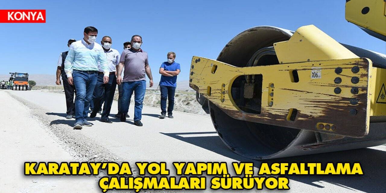 Karatay’da yol yapım ve asfaltlama çalışmaları sürüyor