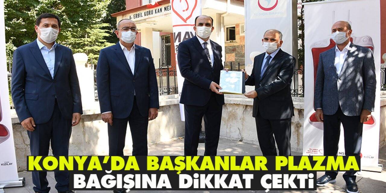 Konya’da başkanlar plazma bağışına dikkat çekti