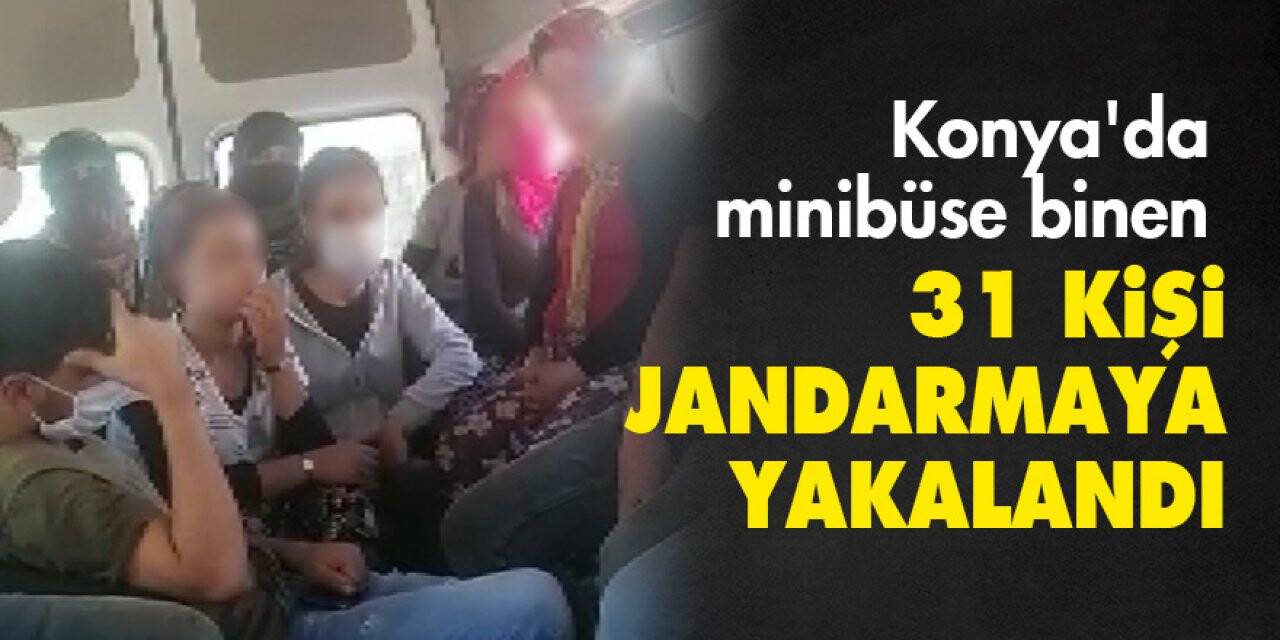 Konya'da minibüse binen 31 kişi jandarmaya yakalandı