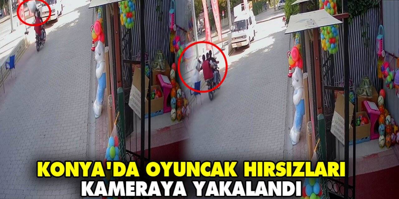 Konya'da oyuncak hırsızları kameraya yakalandı
