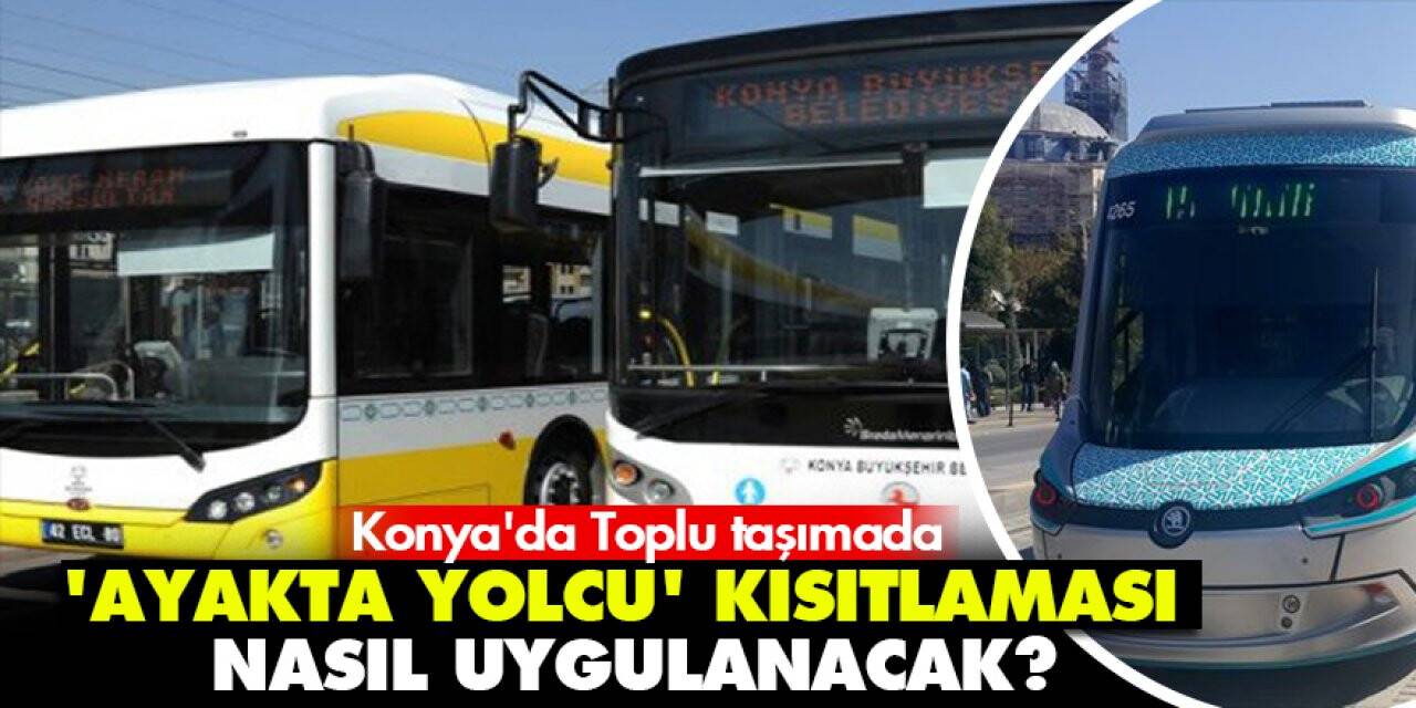 Konya'da Toplu taşımada 'ayakta yolcu' kısıtlaması nasıl uygulanacak?