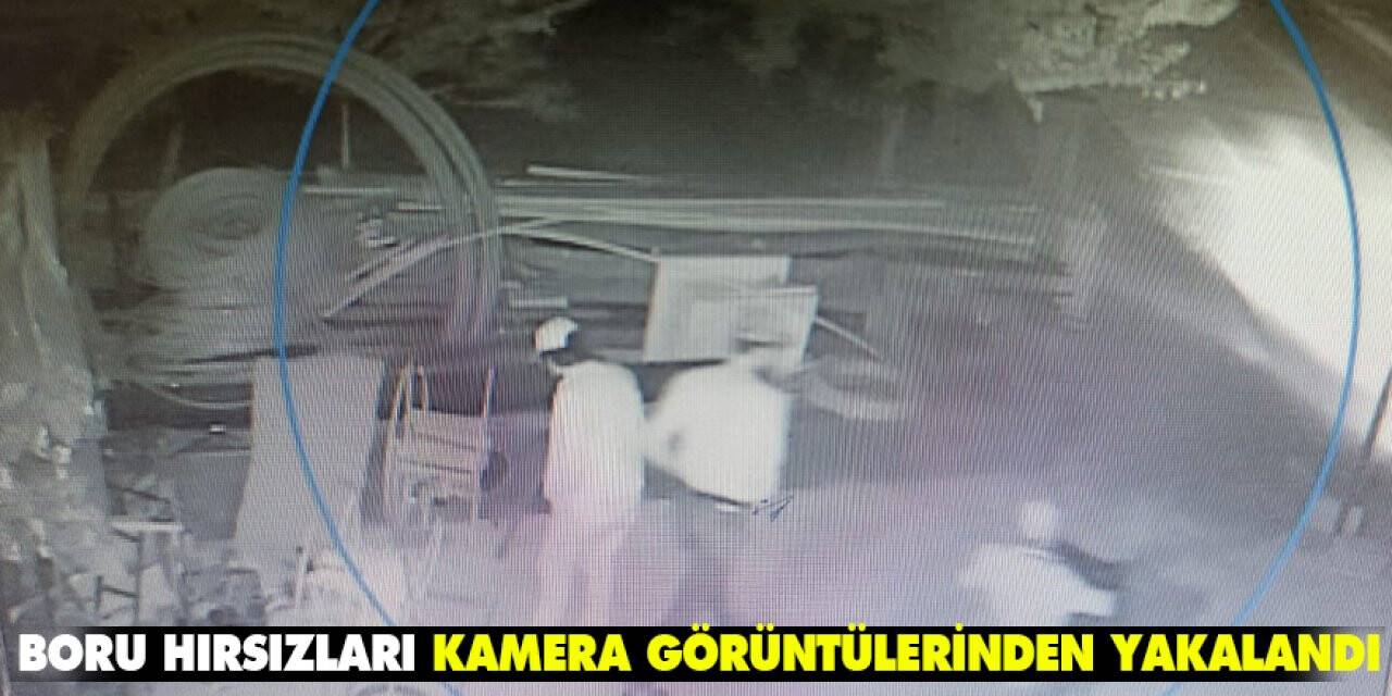 Konya'daki boru hırsızları kamera görüntülerinden yakalandı