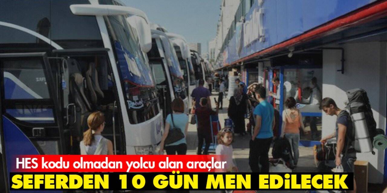 HES kodu olmadan yolcu alan araçlar seferden 10 gün men edilecek