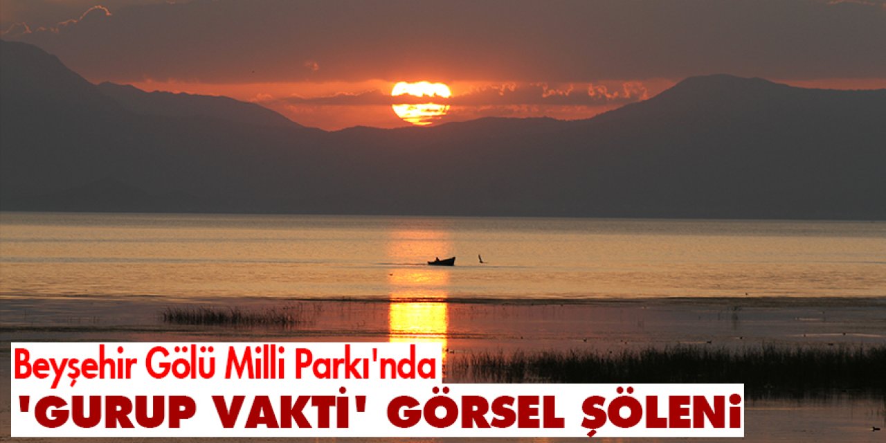 Beyşehir Gölü Milli Parkı'nda 'gurup vakti' görsel şöleni