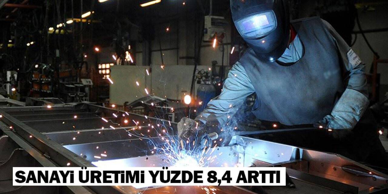 Sanayi üretimi yüzde 8,4 arttı