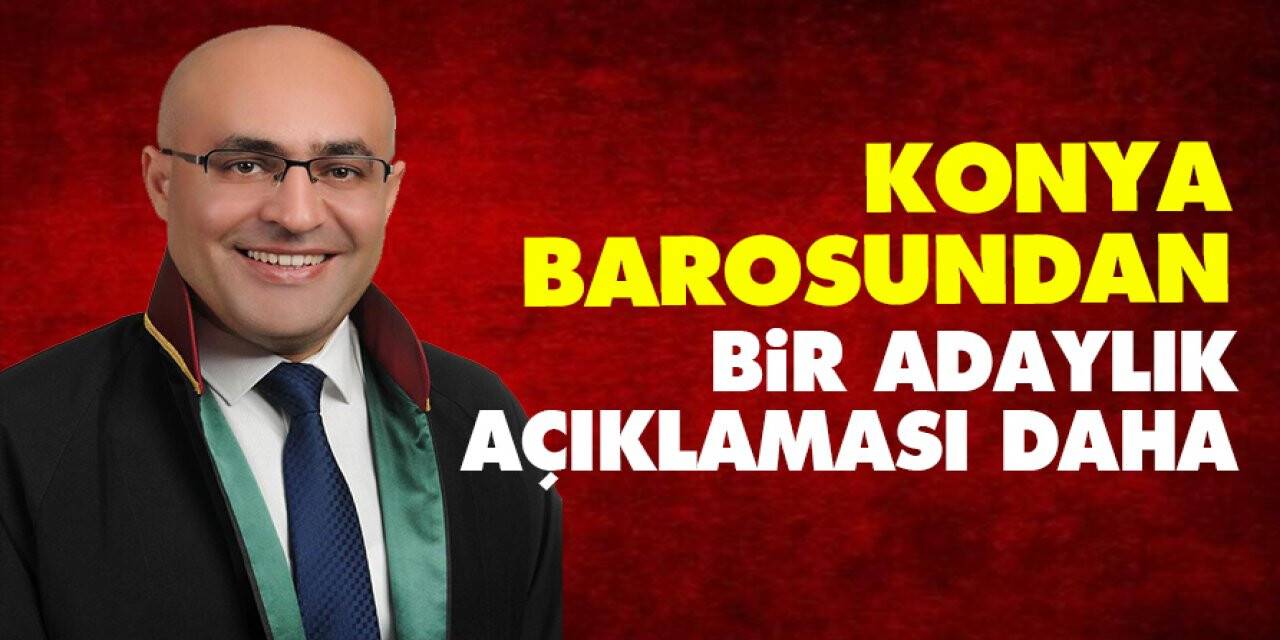 Konya Barosundan bir adaylık açıklaması daha