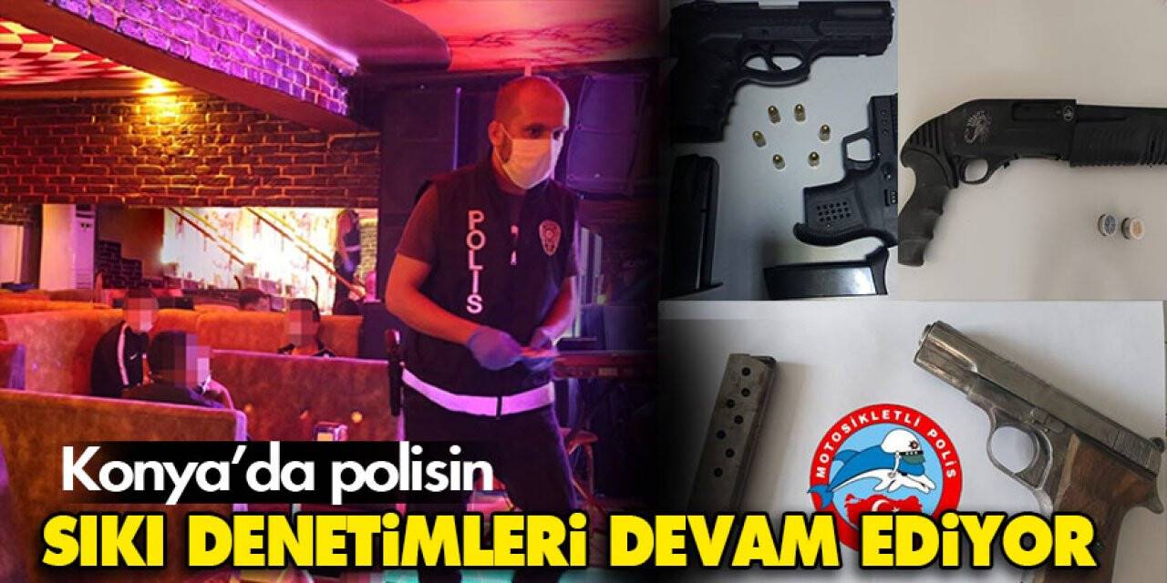 Konya’da polisin sıkı denetimleri devam ediyor