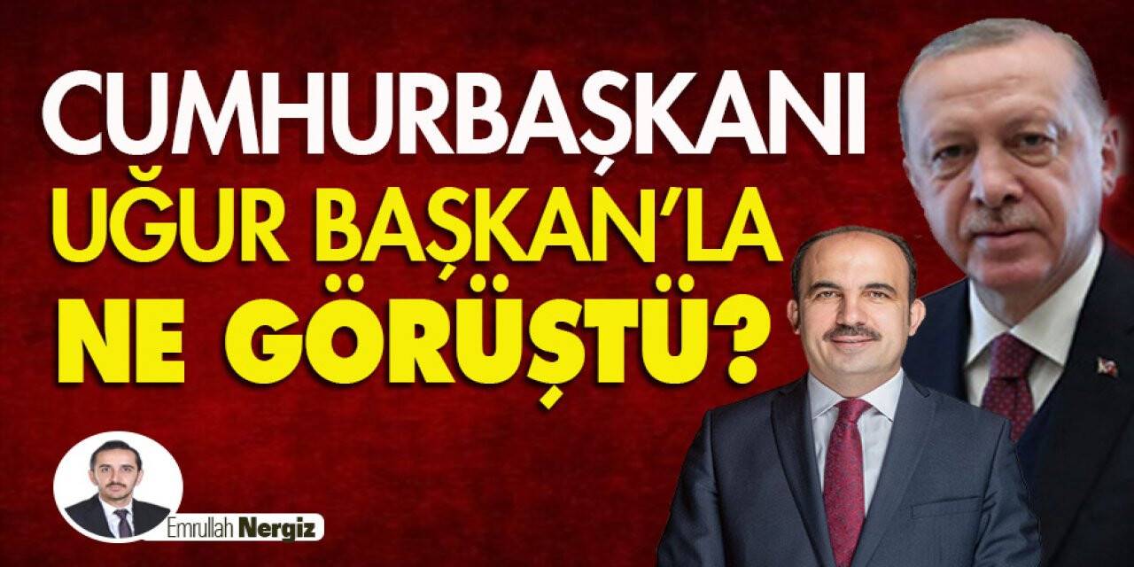 Cumhurbaşkanı Uğur Başkan’la Ne Görüştü?