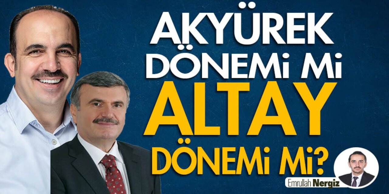 Akyürek dönemi mi, Altay dönemi mi?