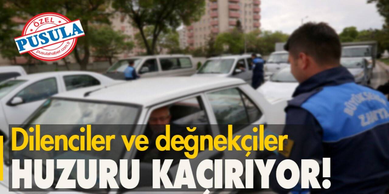 Dilenciler ve Değnekçiler Huzuru Kaçırıyor!