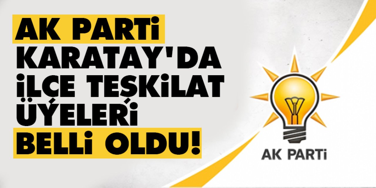 AK Parti Karatay'da İlçe Teşkilat Üyeleri Belli Oldu!   İşte Liste..