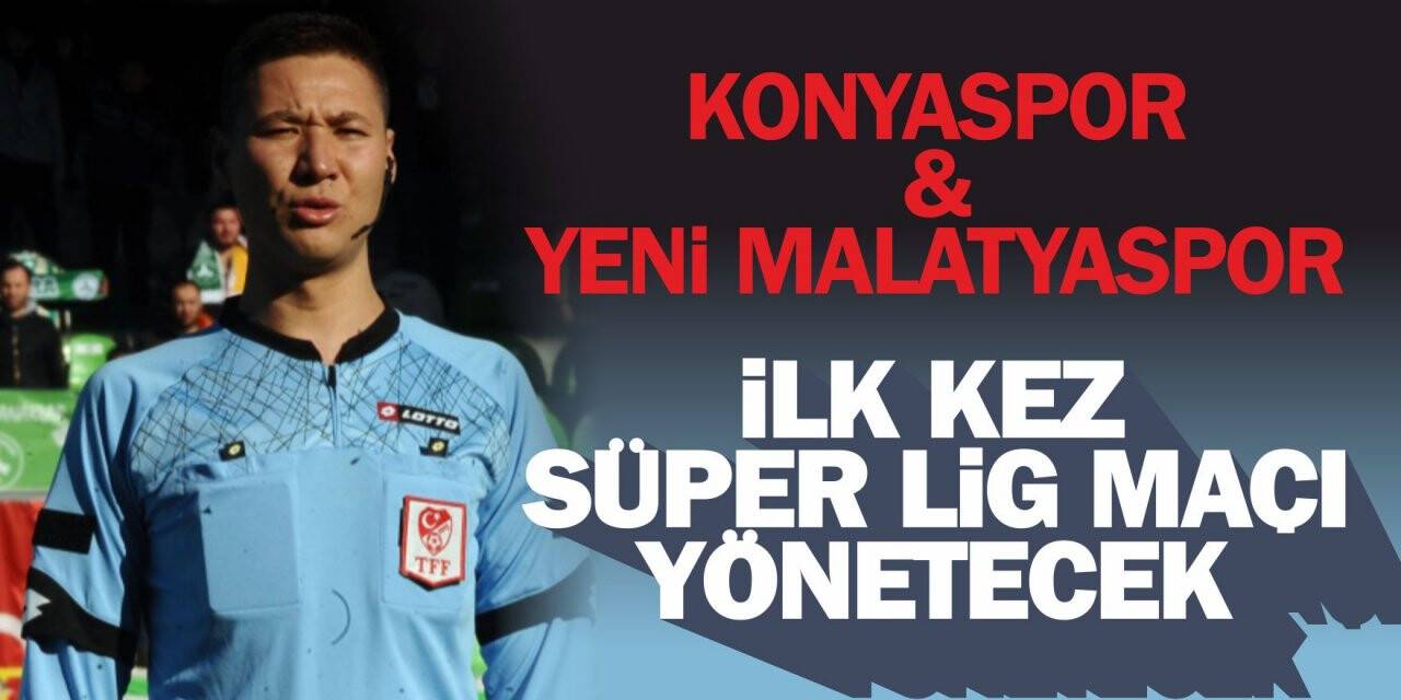 İlk kez Süper Lig maçı yönetecek
