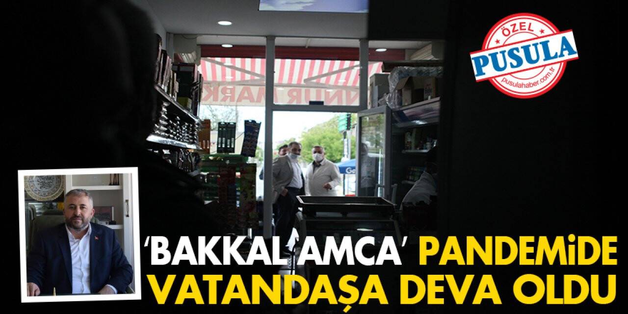 ‘Bakkal Amca’ pandemide Vatandaşa deva oldu