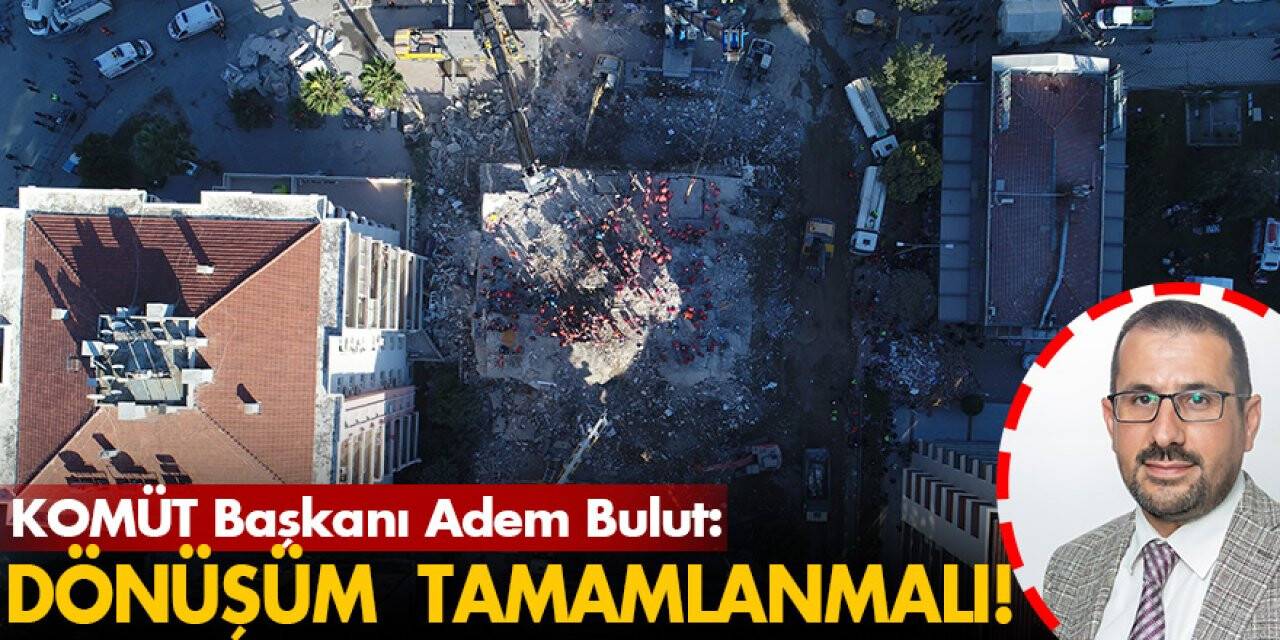 KOMÜT Başkanı Adem Bulut: Dönüşüm Tamamlanmalı!