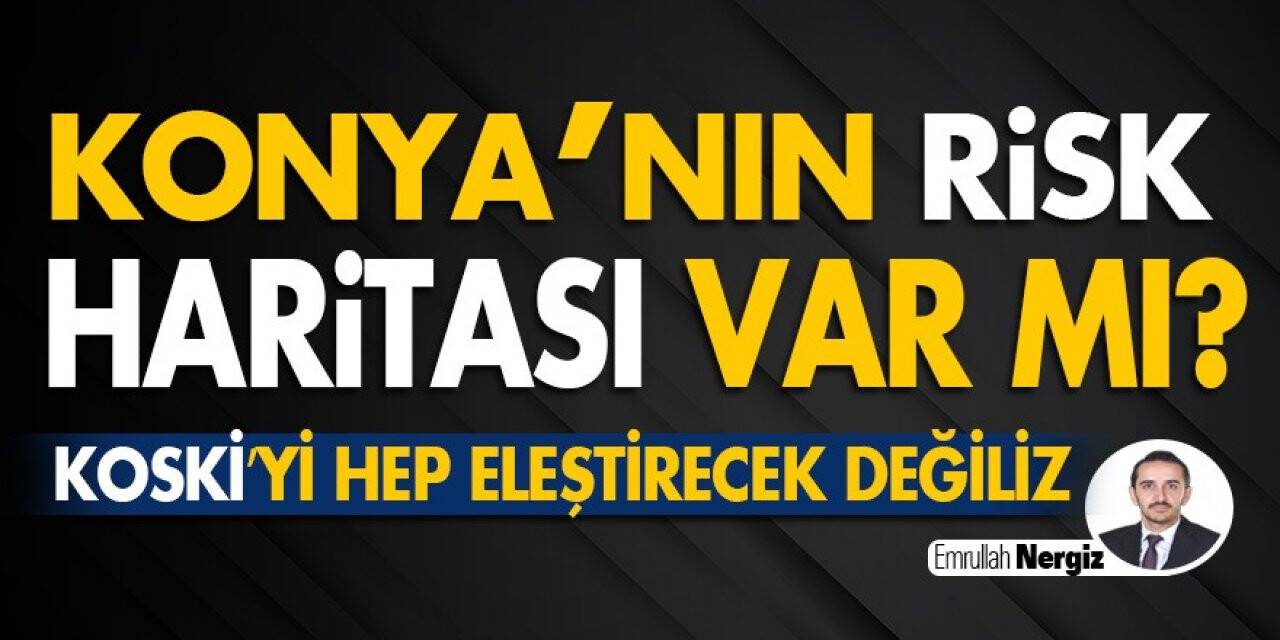Konya’nın Risk Haritası Var Mı?