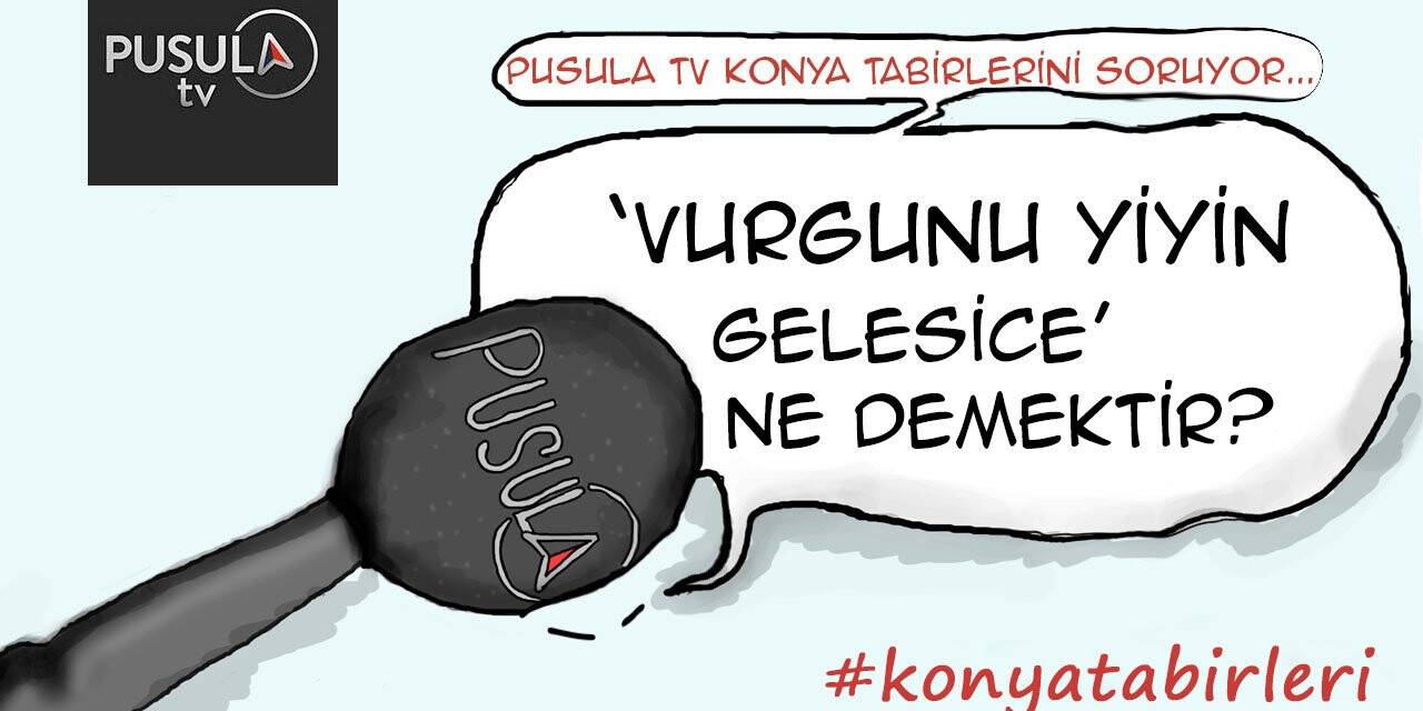Vurgunu yiyin gelesice ne demektir?