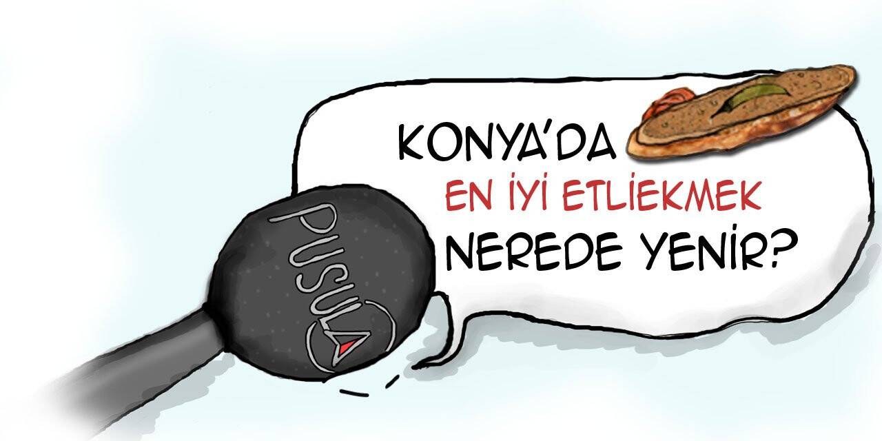 Konya'da en iyi etliekmek nerede yenir?