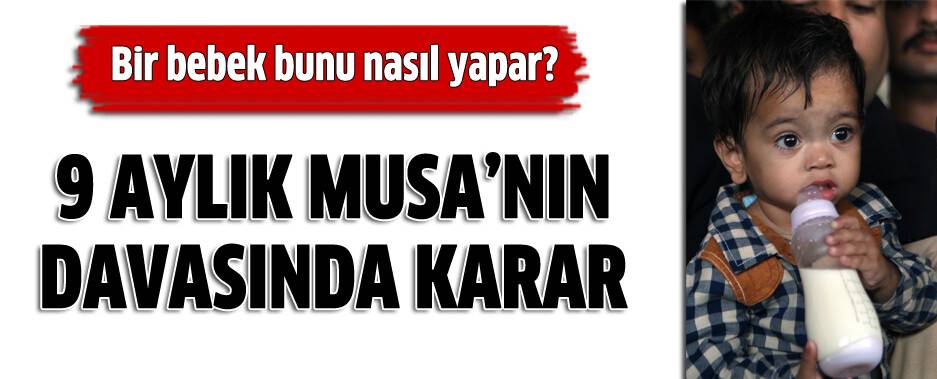 9 aylık Musa beraat etti