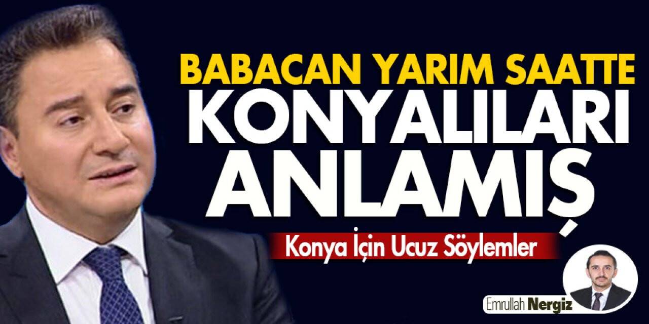 Babacan Yarım Saatte Konyalıları Anlamış