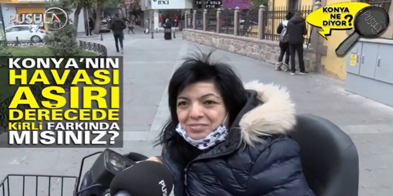Konya'nın havası aşırı derecede kirli, farkında mısınız?