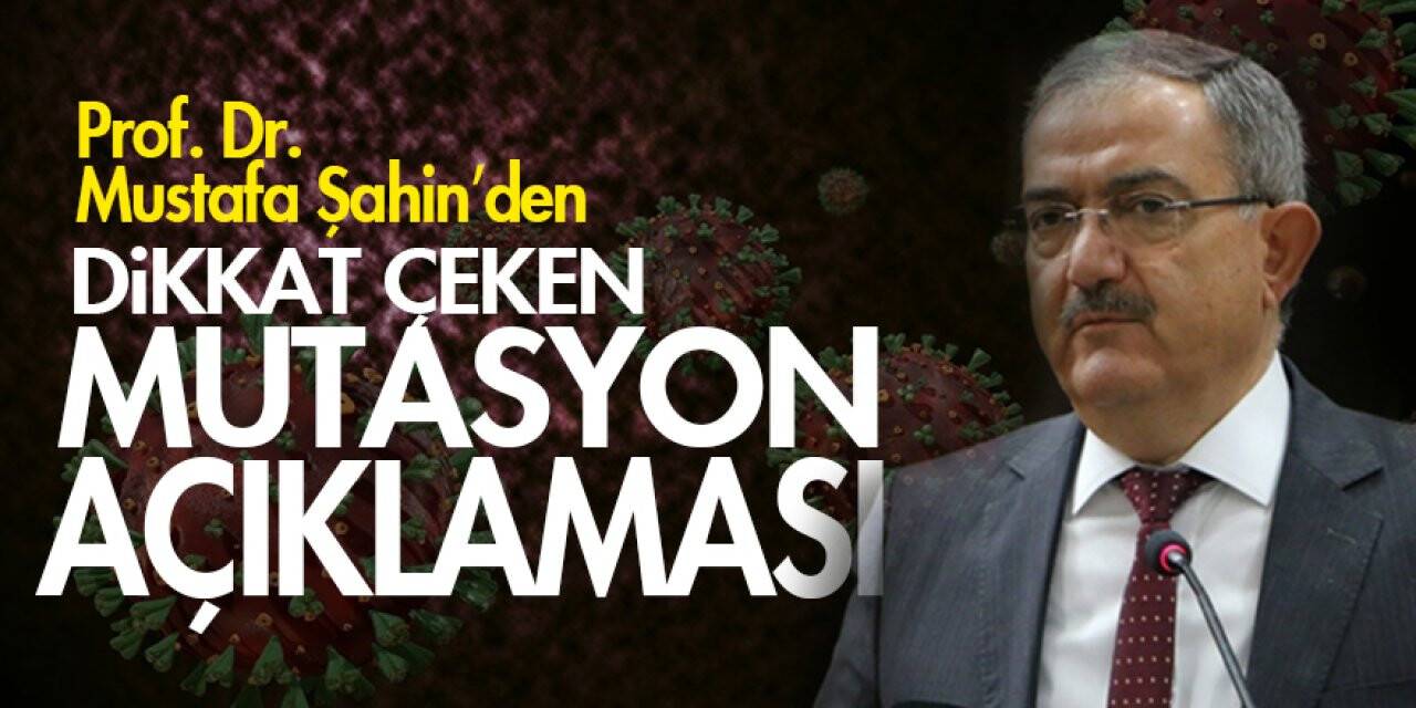 Prof. Dr. Mustafa Şahin’den dikkat çeken mutasyon açıklaması