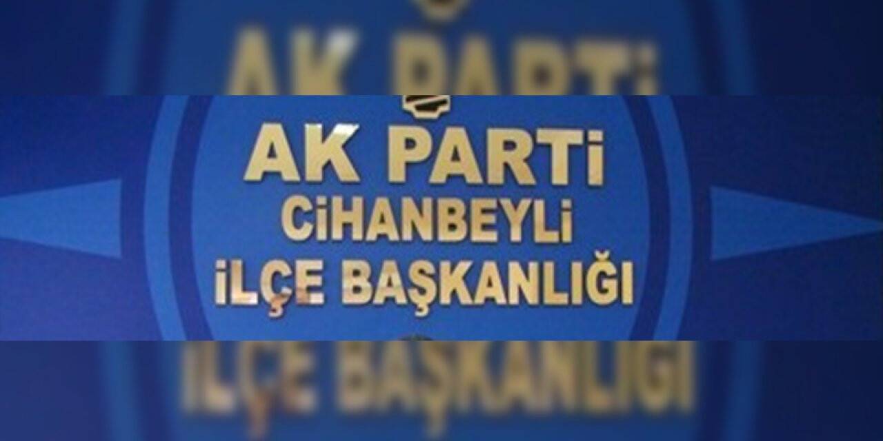 Konya AK Parti Cihanbeyli ilçe Yönetiminden açıklama