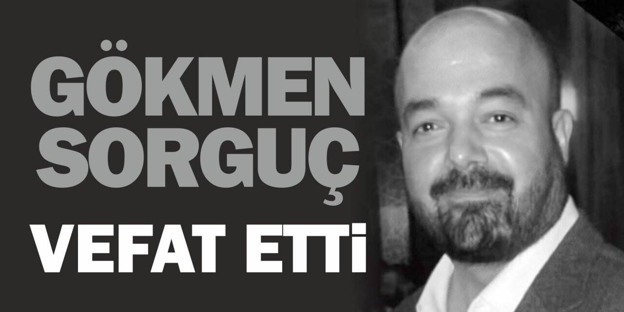 Gökmen Sorguç vefat etti