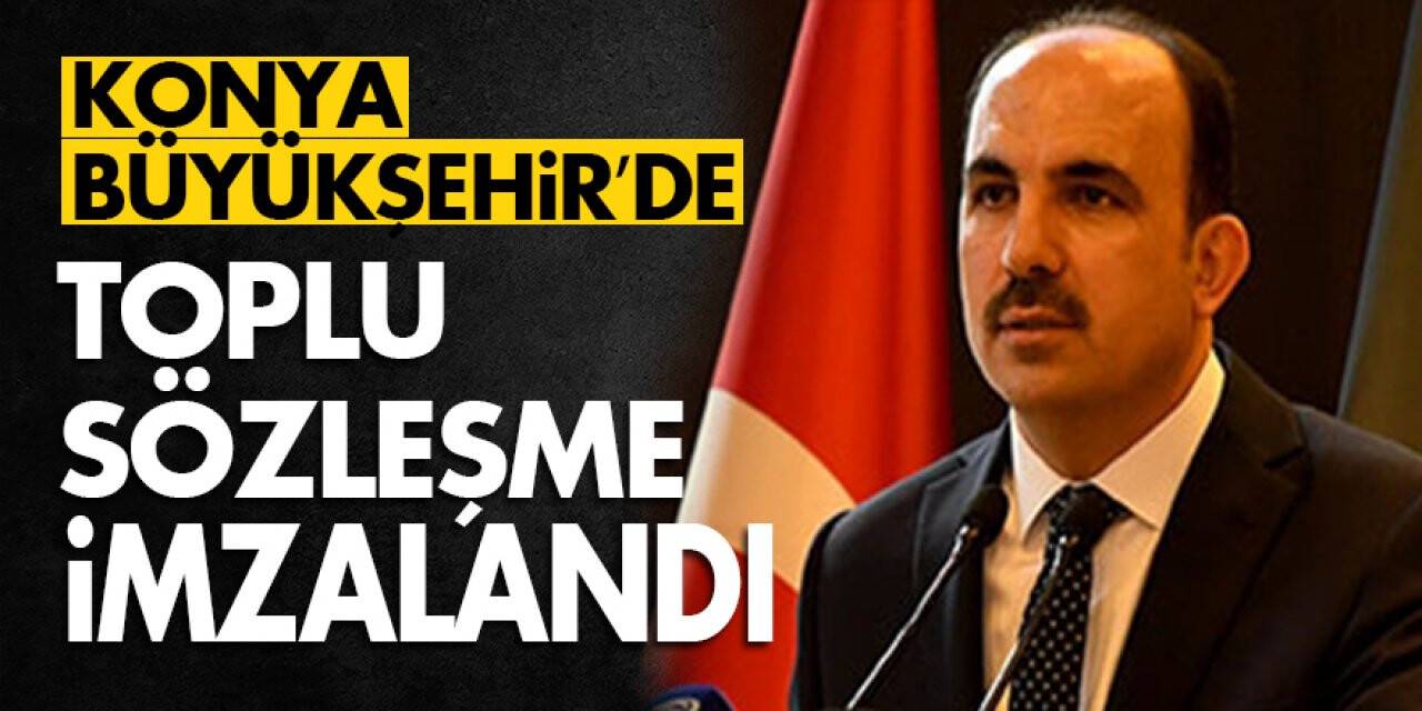 Konya Büyükşehir’de Toplu Sözleşme İmzalandı