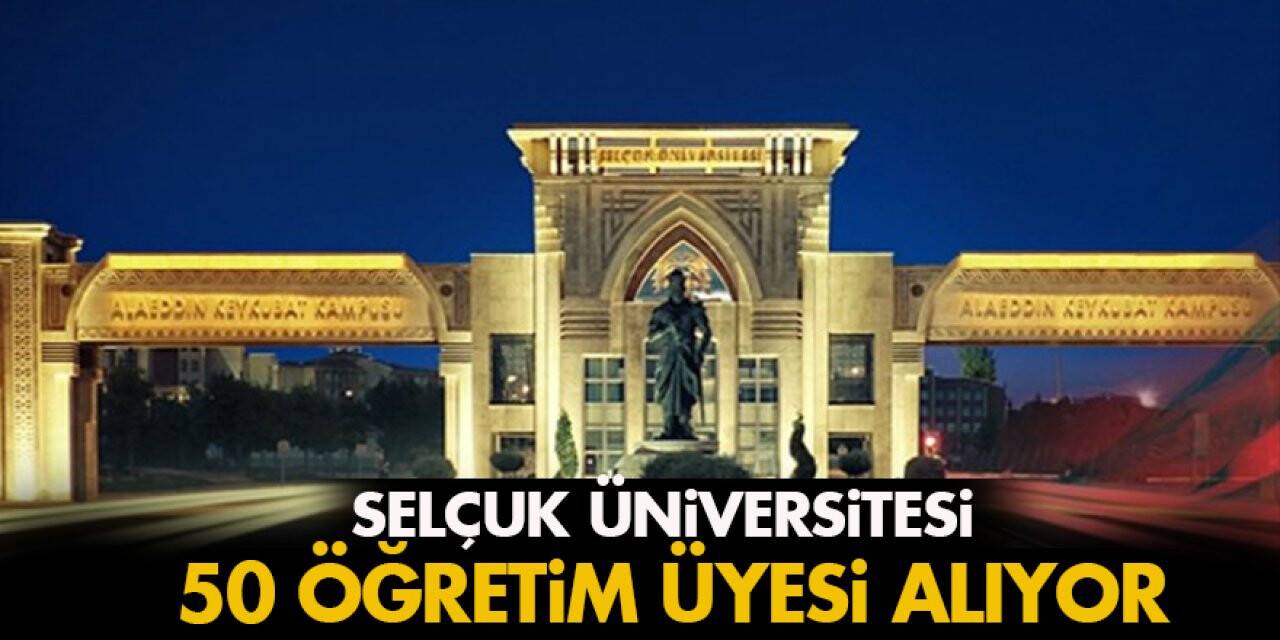 Selçuk Üniversitesi 50 Öğretim Üyesi alıyor