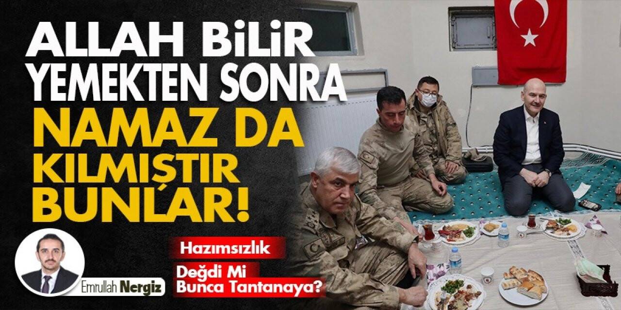 Allah bilir yemekten sonra namaz da kılmıştır bunlar!