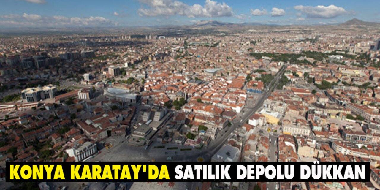 Konya Karatay'da satılık depolu dükkan