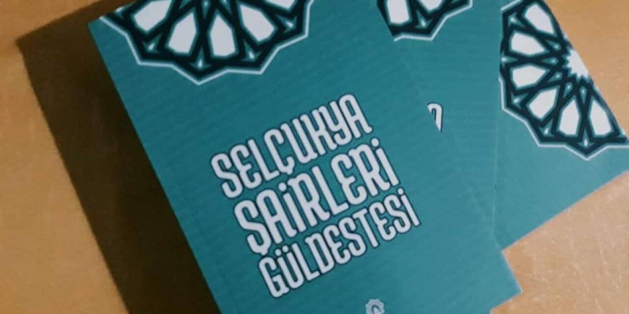 ‘Selçukya  Şairleri Güldestesi’ Çıktı