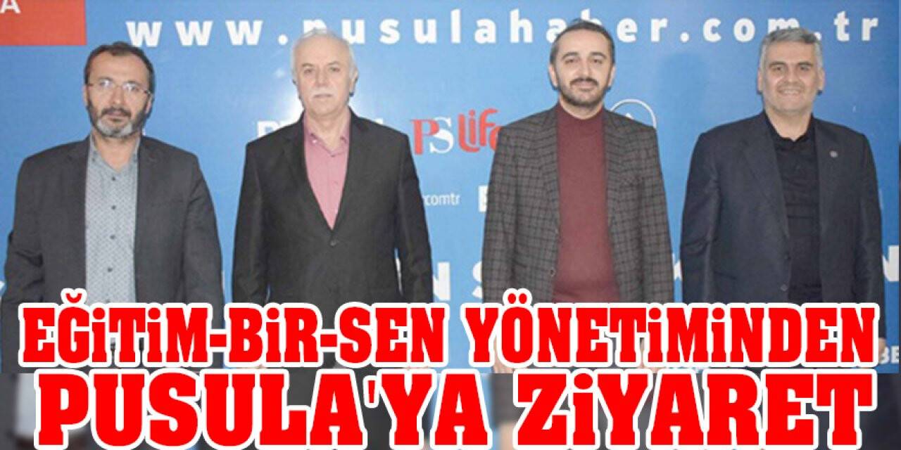 Eğitim-Bir-Sen Yönetiminden Pusula'ya ziyaret