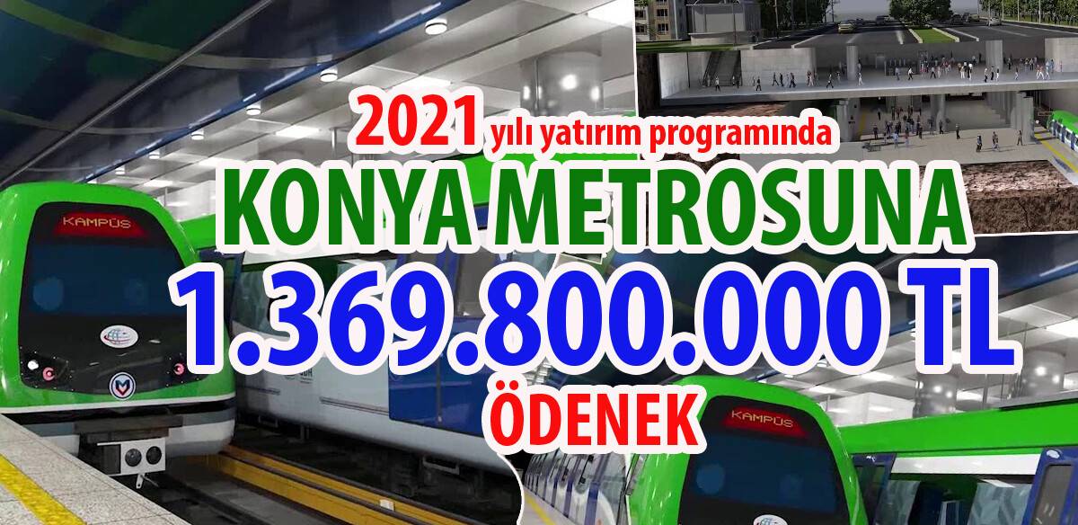 'Konya Metrosu'na 2021 yılında 1 milyar 369 milyon TL ödenek