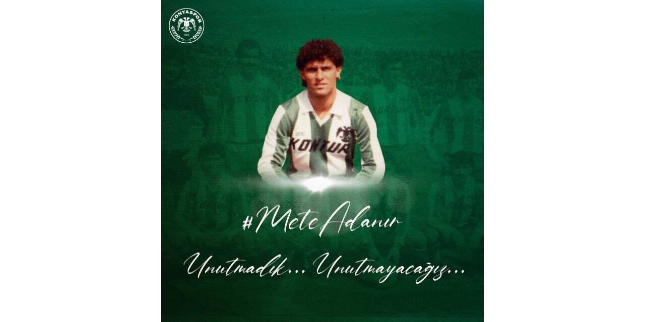 Konyaspor Mete Adanır’ı unutmadı