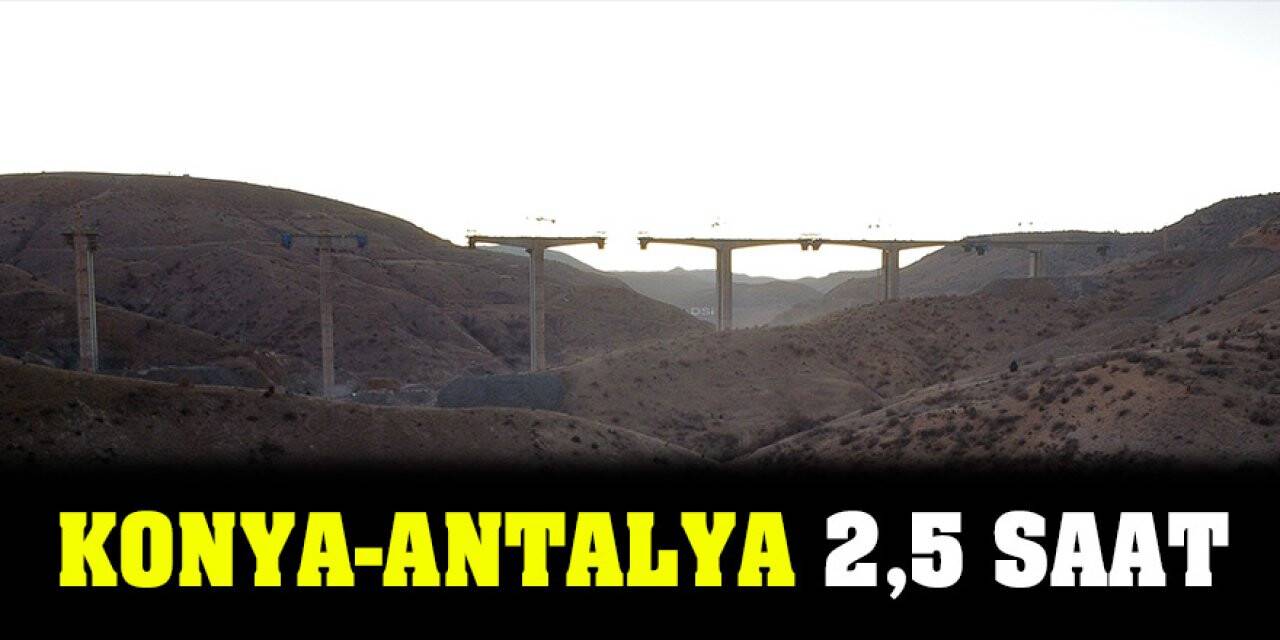 Konya - Antalya arası 2,5 saat