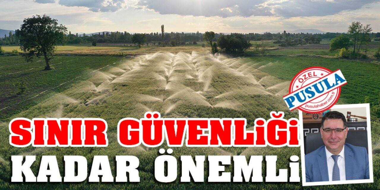 Gıda Arzı Sınır Güvenliği Kadar Önemli