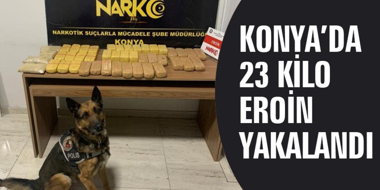 Konya'da 23 kilo 432 gram eroin ele geçirildi