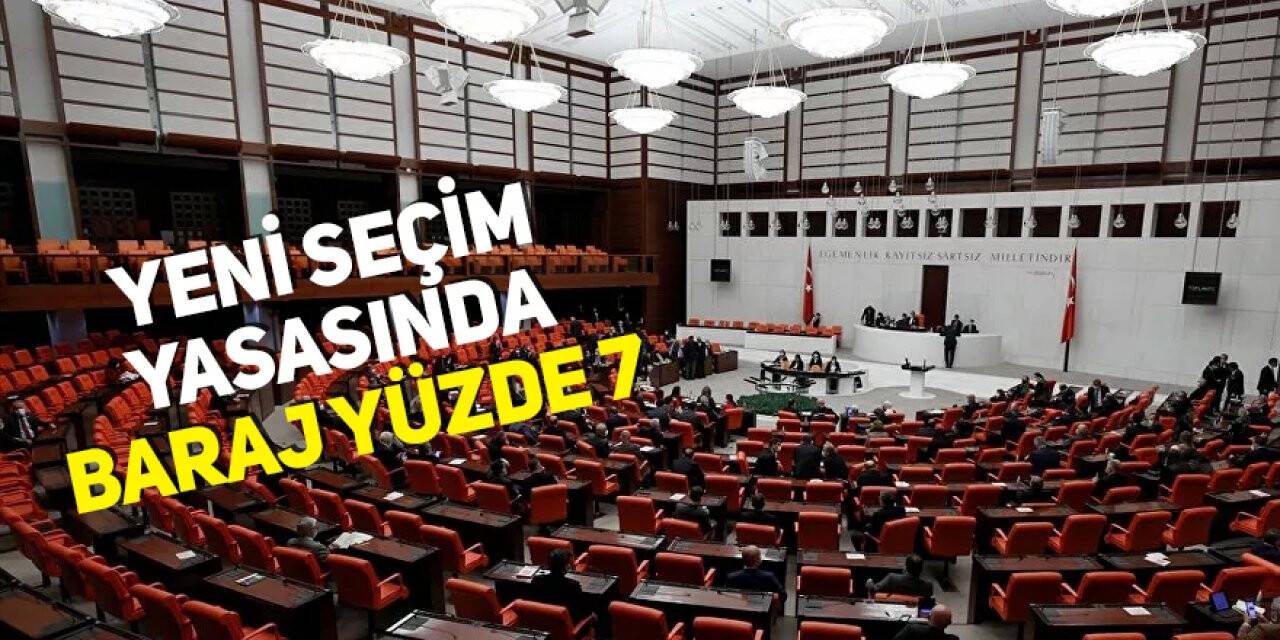 Yeni seçim yasasında barajın yüzde 7 olması planlanıyor